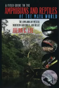 Buy A Field Guide to the Amphibians and Reptiles of the Maya World: Lowlands of Mexico, Guatemala, Belize by Julian C. Lee | Comstock Pub Assoc | English | Paperback — BookShops.in