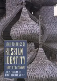 Buy Architectures of Russian Identity, 1500 to the Present (English, James Cracraft | Daniel B. Rowland) — BookShops.in