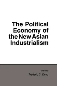 Buy Political Economy of the New Asian Industrialism (English, Frederic C. Deyo) — BookShops.in