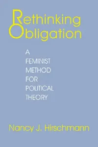 Buy Rethinking Obligation: A Feminist Method for Political Theory by Nancy J. Hirschmann | Cornell Univ Pr | Hardcover | Political Science — BookShops.in