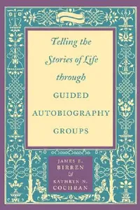 Buy Telling the Stories of Life Through Guided Autobiography Groups (English, James E. Birren | Kathryn N. Cochran) — BookShops.in