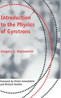 Buy Introduction to the Physics of Gyrotrons (English, Gregory S. Nusinovich | Victor Granatstein | Richard Temkin) — BookShops.in