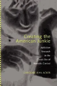 Buy Creating the American Junkie (English, Caroline Jean Acker) — BookShops.in