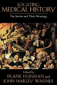 Buy Locating Medical History (English, Frank Huisman | John Harley Warner) — BookShops.in