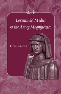 Buy Lorenzo de' Medici and the Art of Magnificence (English, F. W. Kent) — BookShops.in