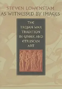 Buy As Witnessed by Images: The Trojan War Tradition in Greek and Etruscan Art by Steven Lowenstam | Tom Carpenter | Johns Hopkins University Press | English | Paperback | Illustrated Edition — BookShops.in