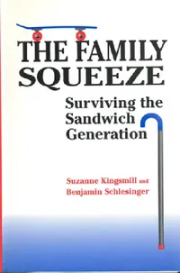Buy The Family Squeeze: Surviving the Sandwich Generation by Suzanne Kingsmill & Benjamin Schlesinger | Univ of Toronto Pr | English | Paperback | 2nd Revised Edition — BookShops.in