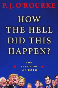 Buy How the Hell Did This Happen? (English, P. J. O'Rourke) — BookShops.in