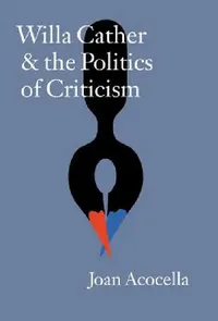 Buy Willa Cather and the Politics of Criticism (English, Joan Acocella) — BookShops.in