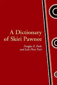 Buy A Dictionary of Skiri Pawnee (English, Douglas R. Parks | Lula Nora Pratt) — BookShops.in