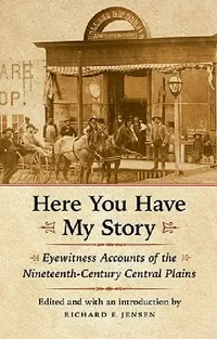 Buy Here You Have My Story (English, Richard E. Jensen | Richard E. Jensen) — BookShops.in