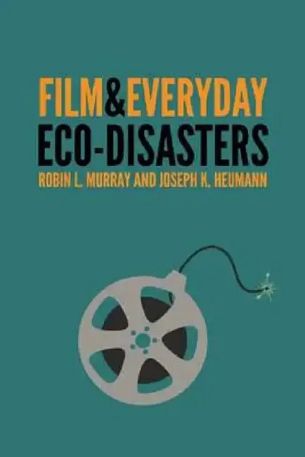 Film & Everyday Eco-Disasters (English, Robin L. Murray | Joseph K. Heumann)