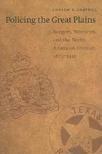 Buy Policing the Great Plains (English, Andrew R. Graybill) — BookShops.in
