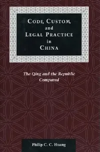 Buy Code, Custom, and Legal Practice in China (English, Philip C. C. Huang) — BookShops.in