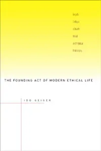 Buy The Founding Act of Modern Ethical Life (English, Ido Geiger) — BookShops.in
