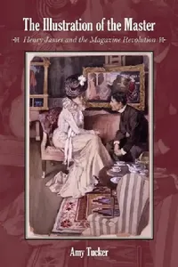 Buy The Illustration of the Master: Henry James and the Magazine Revolution by Amy Tucker | Stanford University Press | English Hardcover | Arts, Film & Photography — BookShops.in