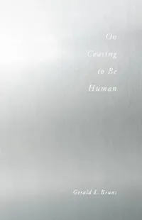 Buy On Ceasing to Be Human (English, Gerald Bruns) — BookShops.in
