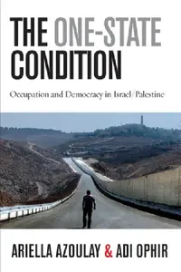 Buy The One-State Condition (English, Ariella Azoulay | Adi Ophir) — BookShops.in