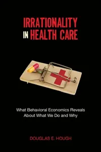 Buy Irrationality in Health Care (English, Douglas E. Hough) — BookShops.in