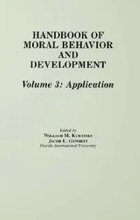 Buy Handbook of Moral Behavior and Development: Application Volume 3 by William M. Kurtines, Jacob Gewirtz, Jacob L. Lamb | Psychology Press | English | Paperback | Facsimile Edition — BookShops.in