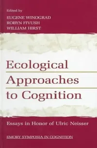 Buy Ecological Approaches to Cognition: Essays in Honor of Ulric Neisser | Emory Symposia in Cognition | Eugene Winograd, Robyn Fivush, William Hirst | Psychology Press Hardcover | Cognitive Psychology Textbook — BookShops.in