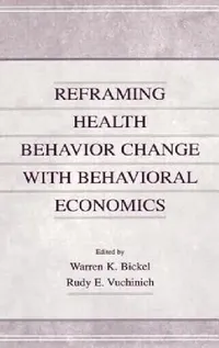 Buy Reframing Health Behavior Change With Behavioral Economics (English, Warren K. Bickel | Rudy E. Vuchinich) — BookShops.in