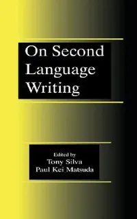 Buy On Second Language Writing (English, Tony Silva | Paul Kei Matsuda) — BookShops.in