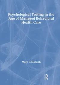Buy Psychological Testing in the Age of Managed Behavioral Health Care (English, Mark E. Maruish | E. Anne Nelson) — BookShops.in