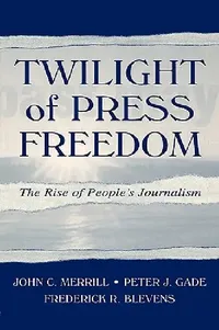 Buy Twilight of Press Freedom (English, Merrill John C. | Peter J. Gade | Frederick R. Blevens) — BookShops.in