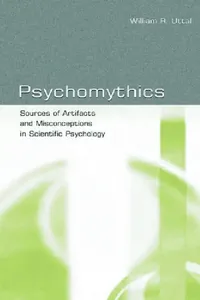 Buy Psychomythics: Sources of Artifacts and Misconceptions in Scientific Psychology by William R. Uttal | Psychology Press | Hardcover | 2003 | Cognitive Psychology Textbook — BookShops.in