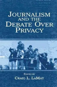 Buy Journalism and the Debate Over Privacy (English, Craig Lamay) — BookShops.in