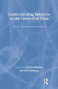Buy Understanding Behavior In The Context Of Time (English, Alan Strathman | Jeff Joireman) — BookShops.in