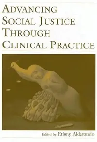 Buy Advancing Social Justice Through Clinical Practice (English, Etiony Aldarondo) — BookShops.in