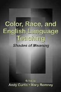 Buy Color, Race, and English Language Teaching (English, Andy Curtis | Mary Romney) — BookShops.in