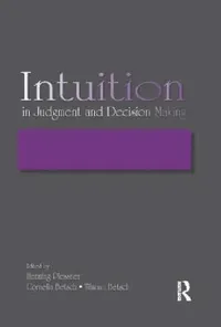 Buy Intuition in Judgment and Decision Making (English, Henning Plessner | Cornelia Betsch | Tilmann Betsch) — BookShops.in