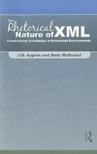 Buy The Rhetorical Nature of XML (English, J. D. Applen | Rudy McDaniel) — BookShops.in