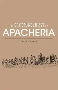 Buy Conquest of Apacheria (English, Dan L. Thrapp) — BookShops.in