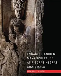 Buy Engaging Ancient Maya Sculpture at Piedras Negras, Guatemala (English, Megan E. O'Neil) — BookShops.in