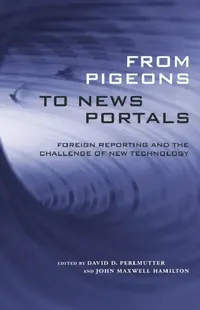 Buy From Pigeons to News Portals (English, David D. Perlmutter | John Maxwell Hamilton) — BookShops.in