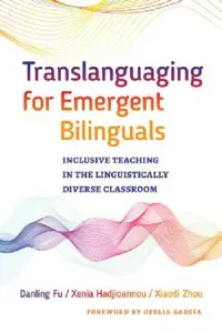 Buy Translanguaging for Emergent Bilinguals (English, Danling Fu | Xenia Hadjioannou | Xiaodi Zhou) — BookShops.in