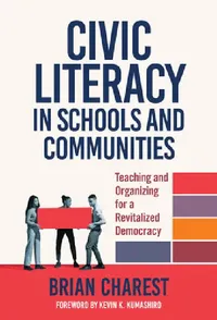 Buy Civic Literacy in Schools and Communities: Teaching and Organizing for a Revitalized Democracy by Brian Charest, Kevin K. Kumashiro - Teachers College Press, English, Paperback — BookShops.in