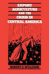 Buy Export Agriculture and the Crisis in Central America (English, Robert G. Williams) — BookShops.in