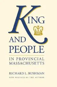Buy King and People in Provincial Massachusetts (English, Richard L. Bushman) — BookShops.in