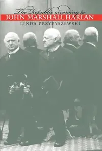 Buy The Republic according to John Marshall Harlan (English, Linda Przybyszewski) — BookShops.in