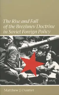 Buy Rise and Fall of the Brezhnev Doctrine in Soviet Foreign Policy (English, Matthew J. Ouimet) — BookShops.in