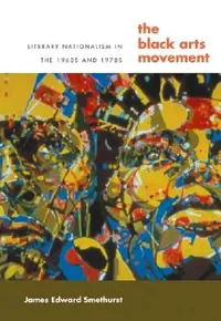 Buy The Black Arts Movement: Literary Nationalism in the 1960s and 1970s by James Smethurst | University of North Carolina Press | Hardcover | Higher Education Textbooks on African American Literature — BookShops.in