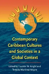 Buy Contemporary Caribbean Cultures and Societies in a Global Context (English, Franklin W. Knight | Teresita Martínez-Vergne) — BookShops.in