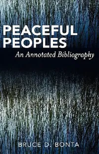 Buy Peaceful Peoples: An Annotated Bibliography by Bruce D. Bonta | Scarecrow Press | English | Paperback | Annotated Edition | Anthropology Book — BookShops.in