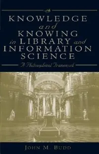 Buy Knowledge and Knowing in Library and Information Science (English, John M. Budd) — BookShops.in