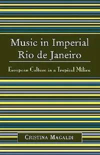 Buy Music in Imperial Rio de Janeiro (English, Cristina Magaldi) — BookShops.in